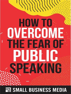 cover image of How to Overcome the Fear of Public Speaking